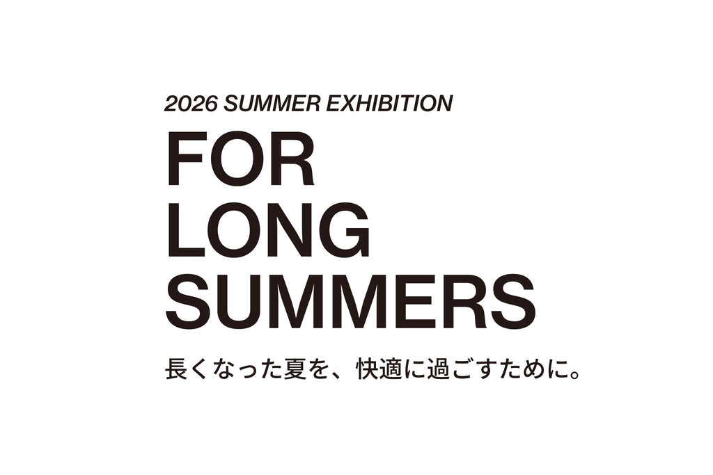 FOR LONG SUMMERS|長くなった夏を、快適に過ごすための新商品販売会